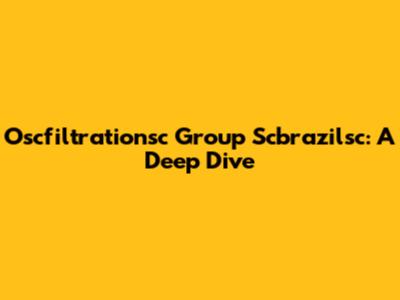 Oscfiltrationsc Group Scbrazilsc: A Deep Dive