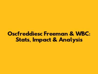 Oscfreddiesc Freeman & WBC: Stats, Impact & Analysis