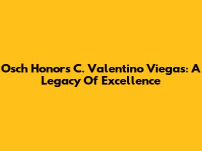Osch Honors C. Valentino Viegas: A Legacy Of Excellence