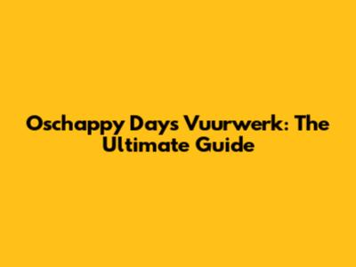 Oschappy Days Vuurwerk: The Ultimate Guide