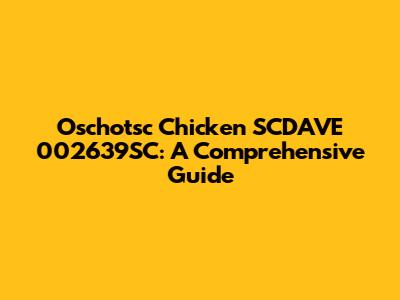 Oschotsc Chicken SCDAVE 002639SC: A Comprehensive Guide