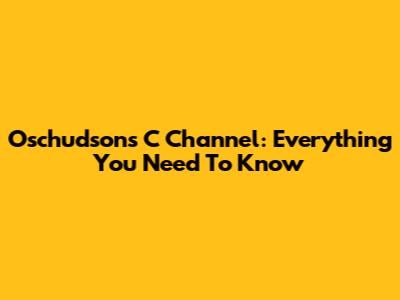 Oschudson's C Channel: Everything You Need To Know