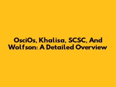 OsciOs, Khalisa, SCSC, And Wolfson: A Detailed Overview