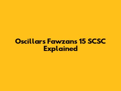 Oscillars Fawzan's 15 SCSC Explained