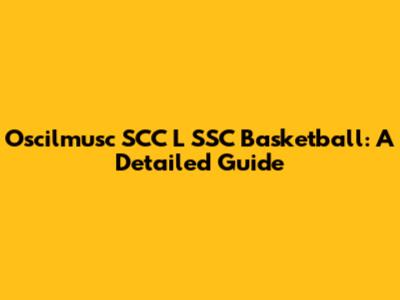 Oscilmusc SCC L SSC Basketball: A Detailed Guide