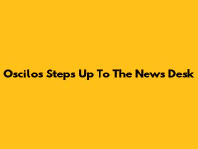 Oscilos Steps Up To The News Desk