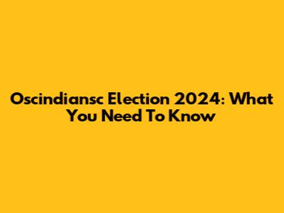 Oscindiansc Election 2024: What You Need To Know