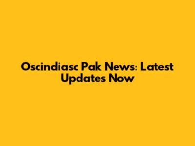 Oscindiasc Pak News: Latest Updates Now