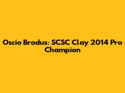 Oscio Brodus: SCSC Clay 2014 Pro Champion