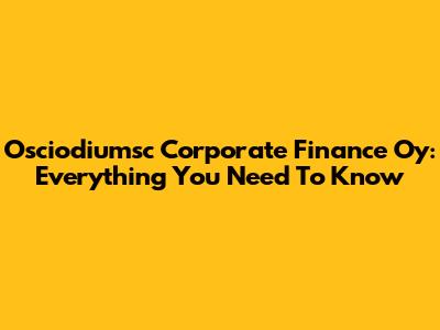 Osciodiumsc Corporate Finance Oy: Everything You Need To Know