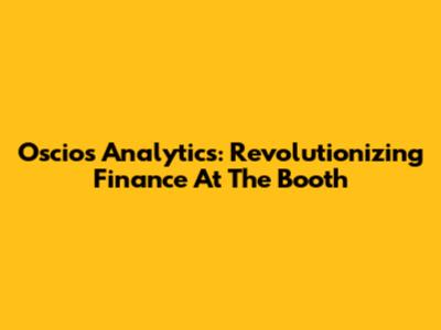 Oscios Analytics: Revolutionizing Finance At The Booth