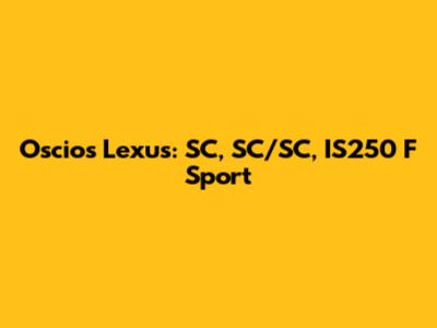 Oscios Lexus: SC, SC/SC, IS250 F Sport