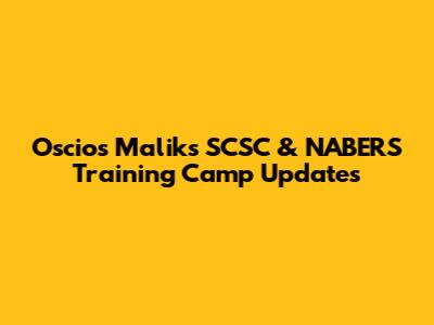 Oscios Malik's SCSC & NABERS Training Camp Updates