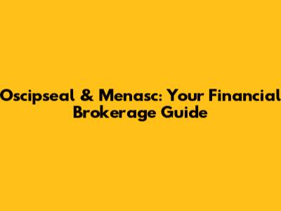 Oscipseal & Menasc: Your Financial Brokerage Guide