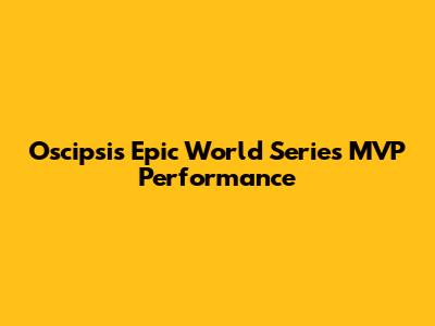 Oscipsi's Epic World Series MVP Performance