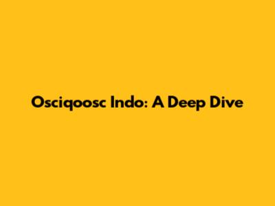 Osciqoosc Indo: A Deep Dive