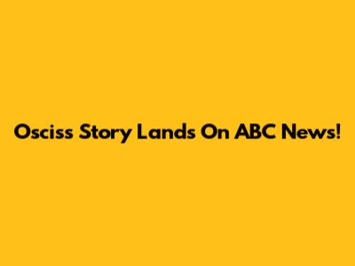 Oscis's Story Lands On ABC News!