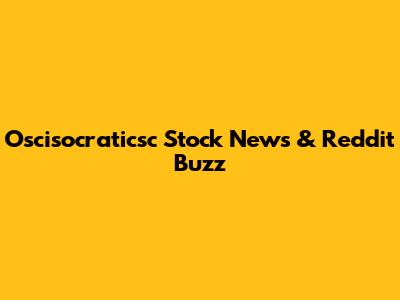 Oscisocraticsc Stock News & Reddit Buzz