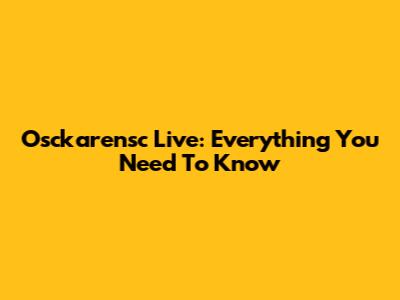 Osckarensc Live: Everything You Need To Know