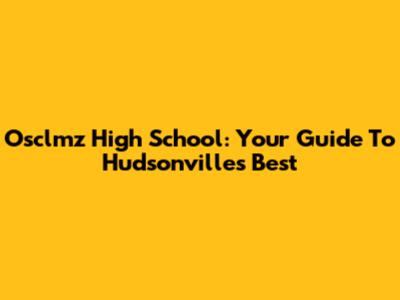 Osclmz High School: Your Guide To Hudsonville's Best