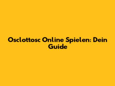 Osclottosc Online Spielen: Dein Guide