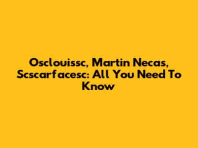 Osclouissc, Martin Necas, Scscarfacesc: All You Need To Know