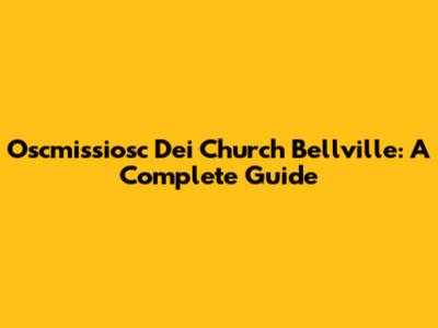 Oscmissiosc Dei Church Bellville: A Complete Guide