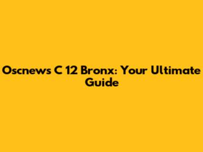 Oscnews C 12 Bronx: Your Ultimate Guide