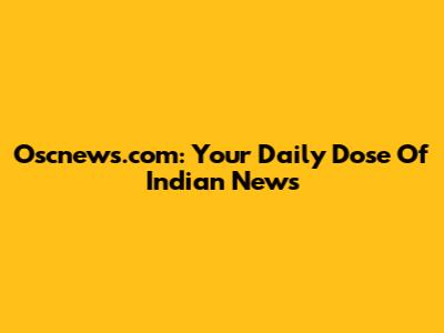 Oscnews.com: Your Daily Dose Of Indian News