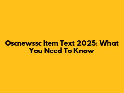 Oscnewssc Item Text 2025: What You Need To Know