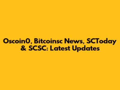 Oscoin0, Bitcoinsc News, SCToday & SCSC: Latest Updates