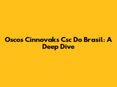 Oscos Cinnovaks Csc Do Brasil: A Deep Dive