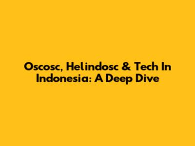 Oscosc, Helindosc & Tech In Indonesia: A Deep Dive
