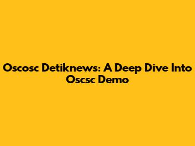 Oscosc Detiknews: A Deep Dive Into Oscsc Demo