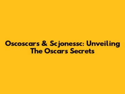 Oscoscars & Scjonessc: Unveiling The Oscars' Secrets