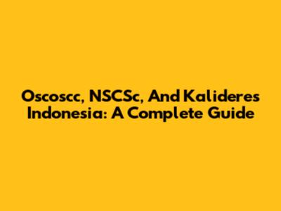 Oscoscc, NSCSc, And Kalideres Indonesia: A Complete Guide