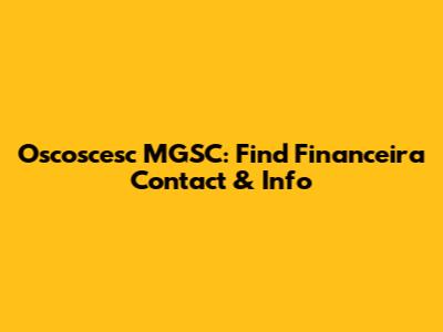 Oscoscesc MGSC: Find Financeira Contact & Info