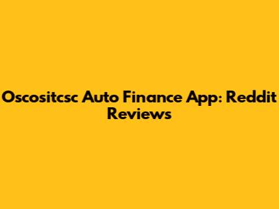 Oscositcsc Auto Finance App: Reddit Reviews