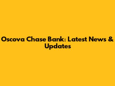 Oscova Chase Bank: Latest News & Updates