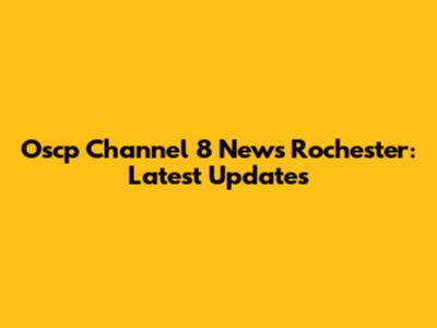 Oscp Channel 8 News Rochester: Latest Updates