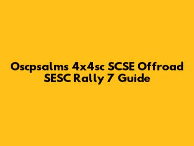 Oscpsalms 4x4sc SCSE Offroad SESC Rally 7 Guide