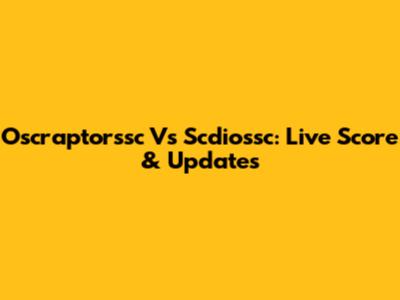 Oscraptorssc Vs Scdiossc: Live Score & Updates