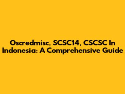 Oscredmisc, SCSC14, CSCSC In Indonesia: A Comprehensive Guide