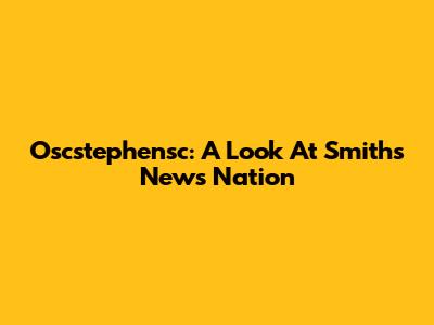 Oscstephensc: A Look At Smith's News Nation