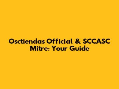 Osctiendas Official & SCCASC Mitre: Your Guide