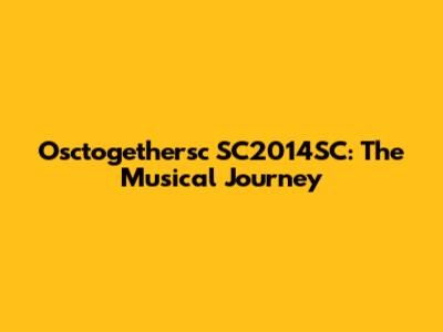 Osctogethersc SC2014SC: The Musical Journey