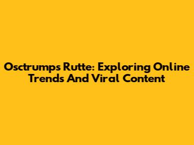 Osctrumps Rutte: Exploring Online Trends And Viral Content