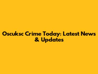 Oscuksc Crime Today: Latest News & Updates