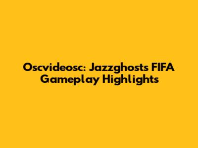Oscvideosc: Jazzghost's FIFA Gameplay Highlights