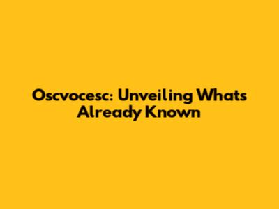 Oscvocesc: Unveiling What's Already Known